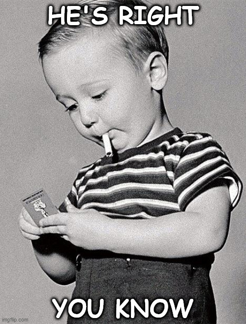 1950s kids | HE'S RIGHT YOU KNOW | image tagged in 1950s kids | made w/ Imgflip meme maker