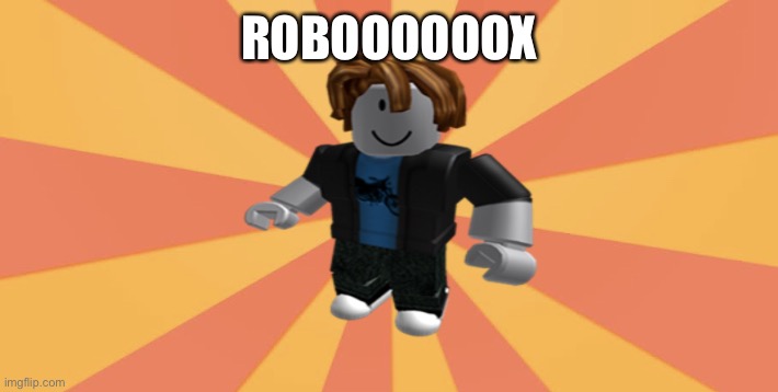 Bacon hair noob | ROBOOOOOOX | image tagged in bacon hair noob | made w/ Imgflip meme maker