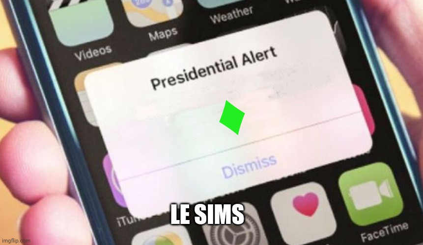 Presidential Alert | ♦️; LE SIMS | image tagged in memes,presidential alert | made w/ Imgflip meme maker