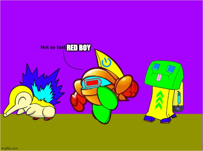 RED BOY | image tagged in not so fast yellow boy zip spark  boost | made w/ Imgflip meme maker