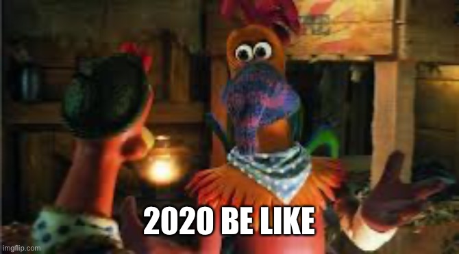 2020 | 2020 BE LIKE | image tagged in coronavirus,mask,chicken | made w/ Imgflip meme maker