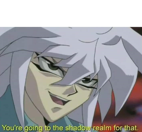 High Quality You're going to the shadow, realm for that Blank Meme Template