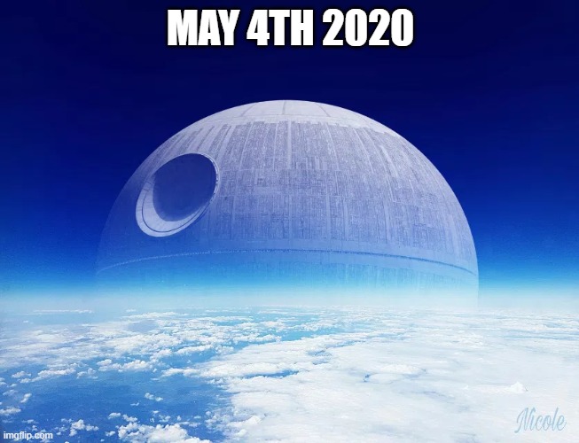 MAY 4TH 2020 | image tagged in star wars,memes | made w/ Imgflip meme maker