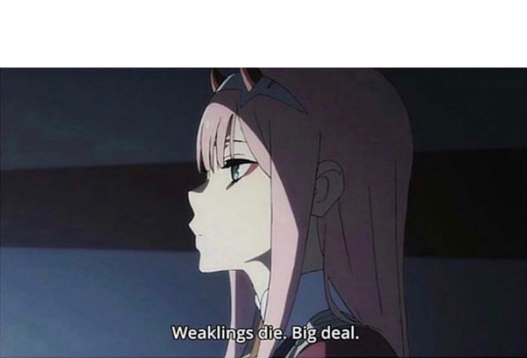 Weaklings die Big Deal Blank Meme Template