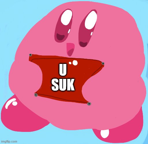 HD Kirby Sign | U
SUK | image tagged in hd kirby sign | made w/ Imgflip meme maker