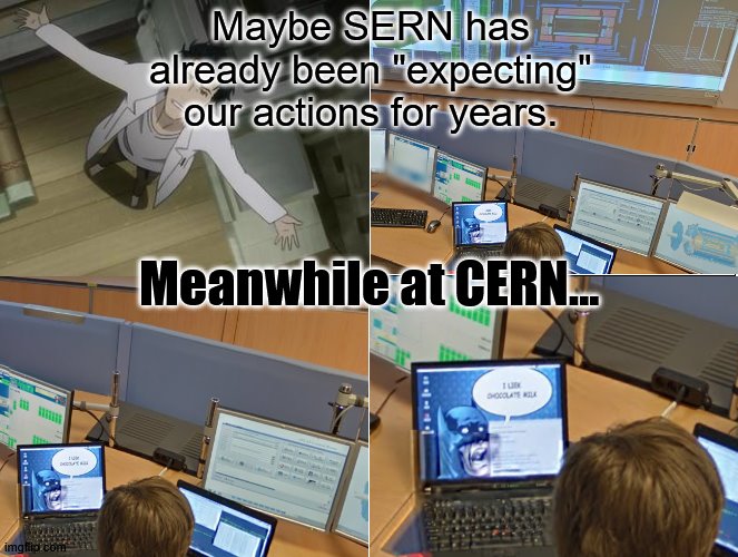 CERN Concerns Settles | Maybe SERN has already been "expecting" our actions for years. Meanwhile at CERN... | image tagged in cern,sern,google maps,atlus project,memes,steins gate | made w/ Imgflip meme maker
