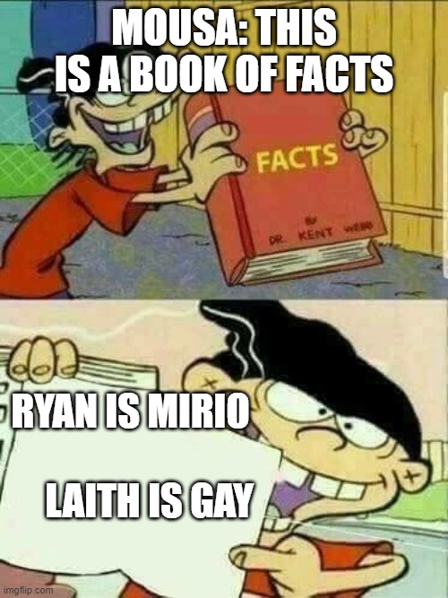 Double d facts book  | MOUSA: THIS IS A BOOK OF FACTS; RYAN IS MIRIO                  LAITH IS GAY | image tagged in double d facts book | made w/ Imgflip meme maker