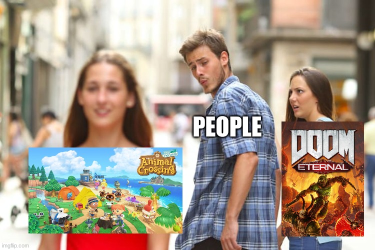 This sorta happens like this | PEOPLE | image tagged in memes,distracted boyfriend,animal crossing,doom enternal | made w/ Imgflip meme maker