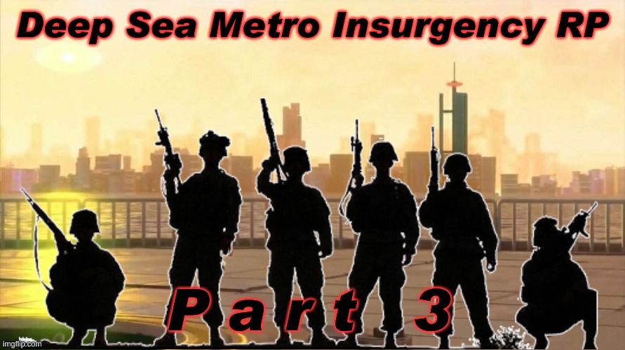 *Badass slow war music plays in the background* | Deep Sea Metro Insurgency RP; P a r t   3 | image tagged in splatoon,terrorist,war | made w/ Imgflip meme maker