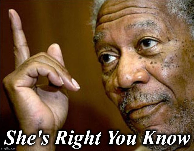 shes | She's Right You Know | image tagged in shes | made w/ Imgflip meme maker