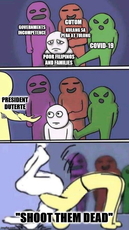 bully little kid 3 | GUTOM; GOVERNMENTS
INCOMPETENCE; KULANG SA PERA AT TULONG; COVID-19; POOR FILIPINOS
AND FAMILIES; PRESIDENT DUTERTE; "SHOOT THEM DEAD" | image tagged in bully little kid 3 | made w/ Imgflip meme maker