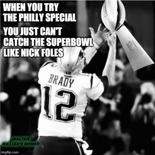 TB looses to NF | image tagged in tom brady,nick foles,walter killians memes,philly special,new england patriots,philadelphia eagles | made w/ Imgflip meme maker