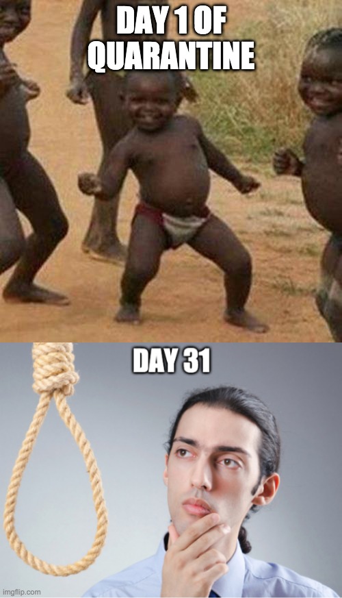 Another Coronavirus Meme | DAY 1 OF QUARANTINE | image tagged in memes,third world success kid | made w/ Imgflip meme maker