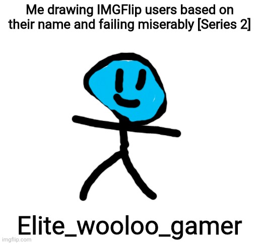 Blank White Template | Me drawing IMGFlip users based on their name and failing miserably [Series 2]; Elite_wooloo_gamer | image tagged in blank white template | made w/ Imgflip meme maker