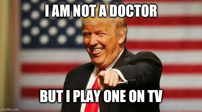 not a doctor | I AM NOT A DOCTOR; BUT I PLAY ONE ON TV | image tagged in not a doctor | made w/ Imgflip meme maker