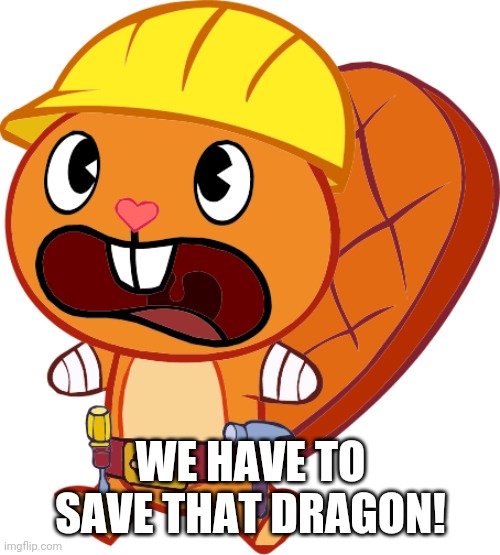 WE HAVE TO SAVE THAT DRAGON! | made w/ Imgflip meme maker