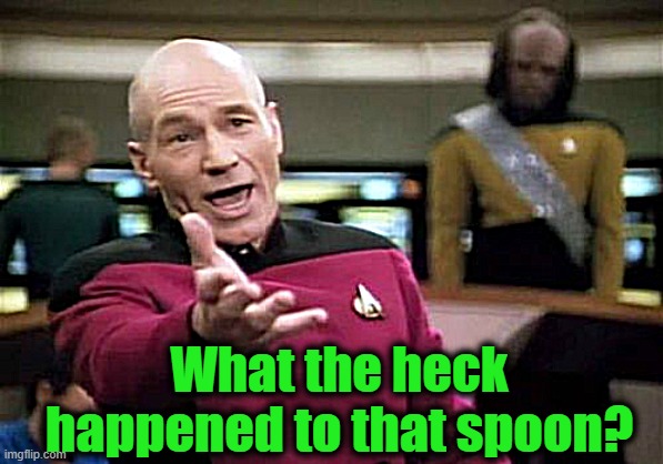 Picard Wtf Meme | What the heck happened to that spoon? | image tagged in memes,picard wtf | made w/ Imgflip meme maker