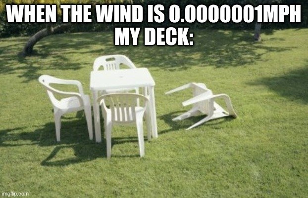We Will Rebuild | WHEN THE WIND IS 0.0000001MPH

MY DECK: | image tagged in memes,we will rebuild | made w/ Imgflip meme maker