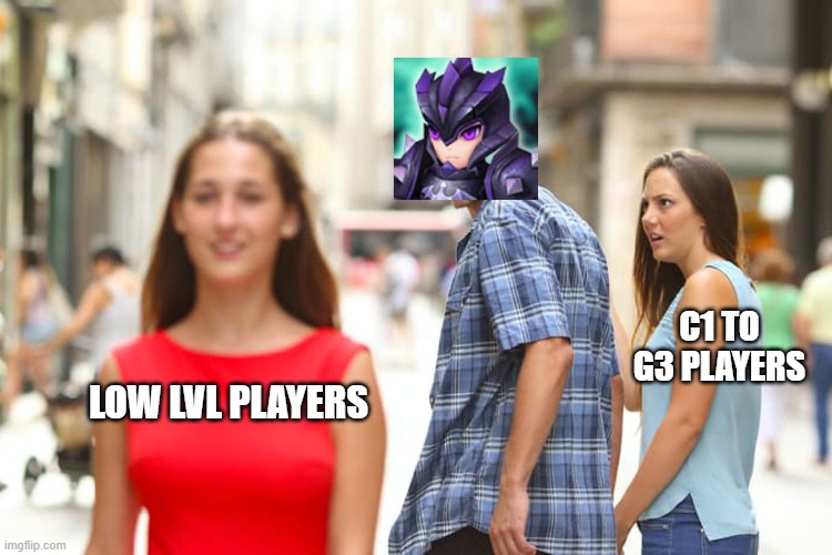 Distracted Boyfriend | C1 TO G3 PLAYERS; LOW LVL PLAYERS | image tagged in memes,distracted boyfriend | made w/ Imgflip meme maker