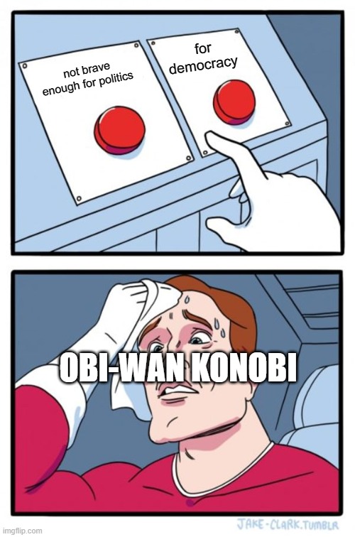 Two Buttons | for democracy; not brave enough for politics; OBI-WAN KONOBI | image tagged in memes,two buttons | made w/ Imgflip meme maker