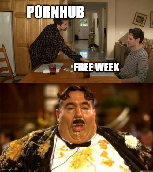 PORNHUB; FREE WEEK | image tagged in pornhub,free week,premium,pigging out | made w/ Imgflip meme maker