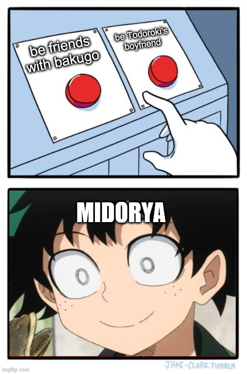 Two Buttons | be Todoroki's boyfriend; be friends with bakugo; MIDORYA | image tagged in memes,two buttons | made w/ Imgflip meme maker