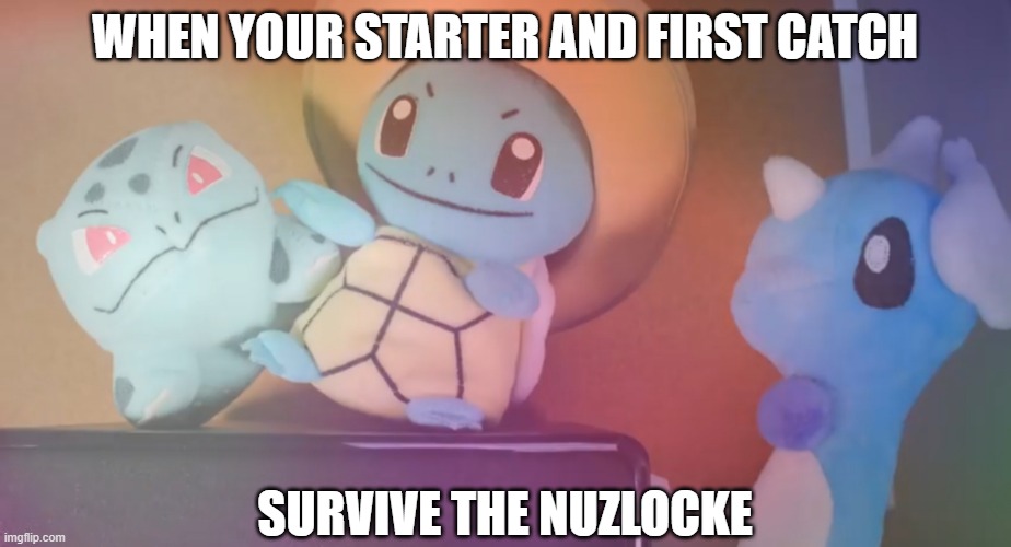 MandJTV pokemon talk | WHEN YOUR STARTER AND FIRST CATCH; SURVIVE THE NUZLOCKE | image tagged in mandjtv pokemon talk | made w/ Imgflip meme maker