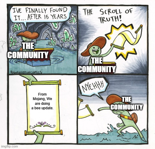 The Scroll Of Truth Meme | THE COMMUNITY; THE COMMUNITY; From Mojang, We are doing a bee update. THE COMMUNITY | image tagged in memes,the scroll of truth | made w/ Imgflip meme maker