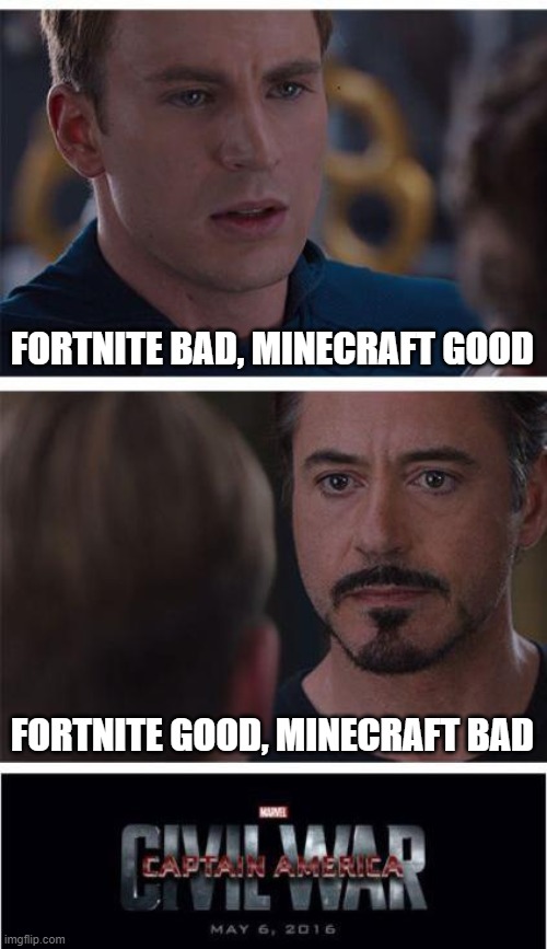 Marvel Civil War 1 | FORTNITE BAD, MINECRAFT GOOD; FORTNITE GOOD, MINECRAFT BAD | image tagged in memes,marvel civil war 1 | made w/ Imgflip meme maker