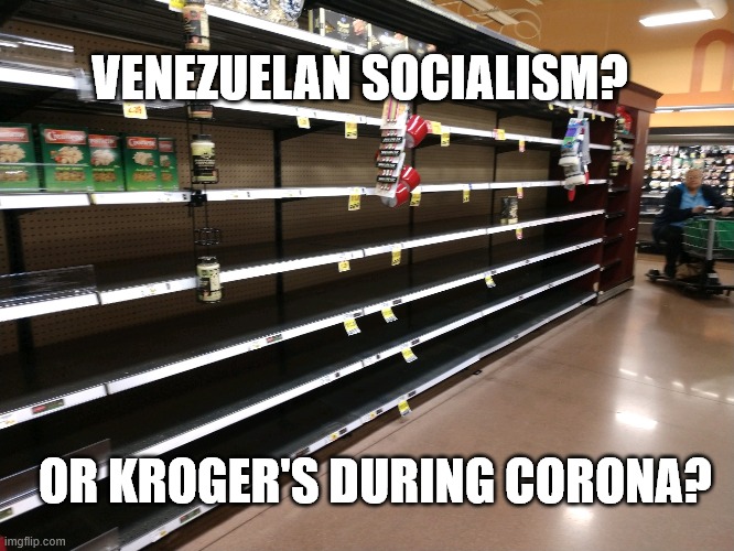 VENEZUELAN SOCIALISM? OR KROGER'S DURING CORONA? | image tagged in venezuela,krogers,coronavirus | made w/ Imgflip meme maker