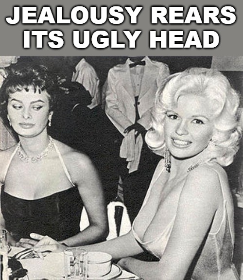 As beautiful as you think you are, there is always someone out there that looks better than you. | JEALOUSY REARS ITS UGLY HEAD | image tagged in memes,beautiful women,jealous | made w/ Imgflip meme maker