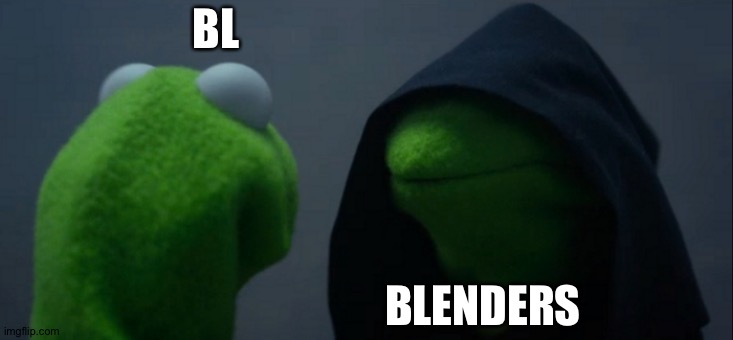 Evil Kermit | BL; BLENDERS | image tagged in memes,evil kermit | made w/ Imgflip meme maker