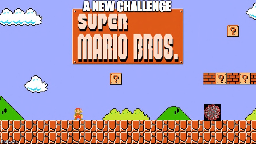 Mario Bros. New Challenge | A NEW CHALLENGE | image tagged in memes,super mario bros,covid19,coronavirus,nintendo,funny | made w/ Imgflip meme maker