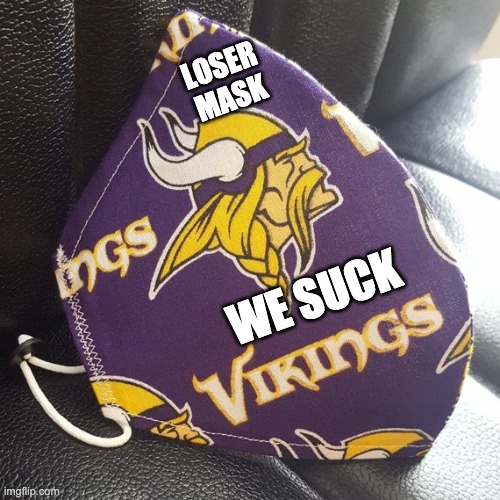 Loser Mask | LOSER MASK; WE SUCK | image tagged in minnesota vikings | made w/ Imgflip meme maker