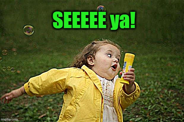 girl running | SEEEEE ya! | image tagged in girl running | made w/ Imgflip meme maker