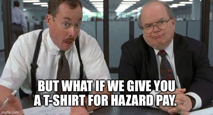 The Bobs | BUT WHAT IF WE GIVE YOU A T-SHIRT FOR HAZARD PAY. | image tagged in memes,the bobs | made w/ Imgflip meme maker