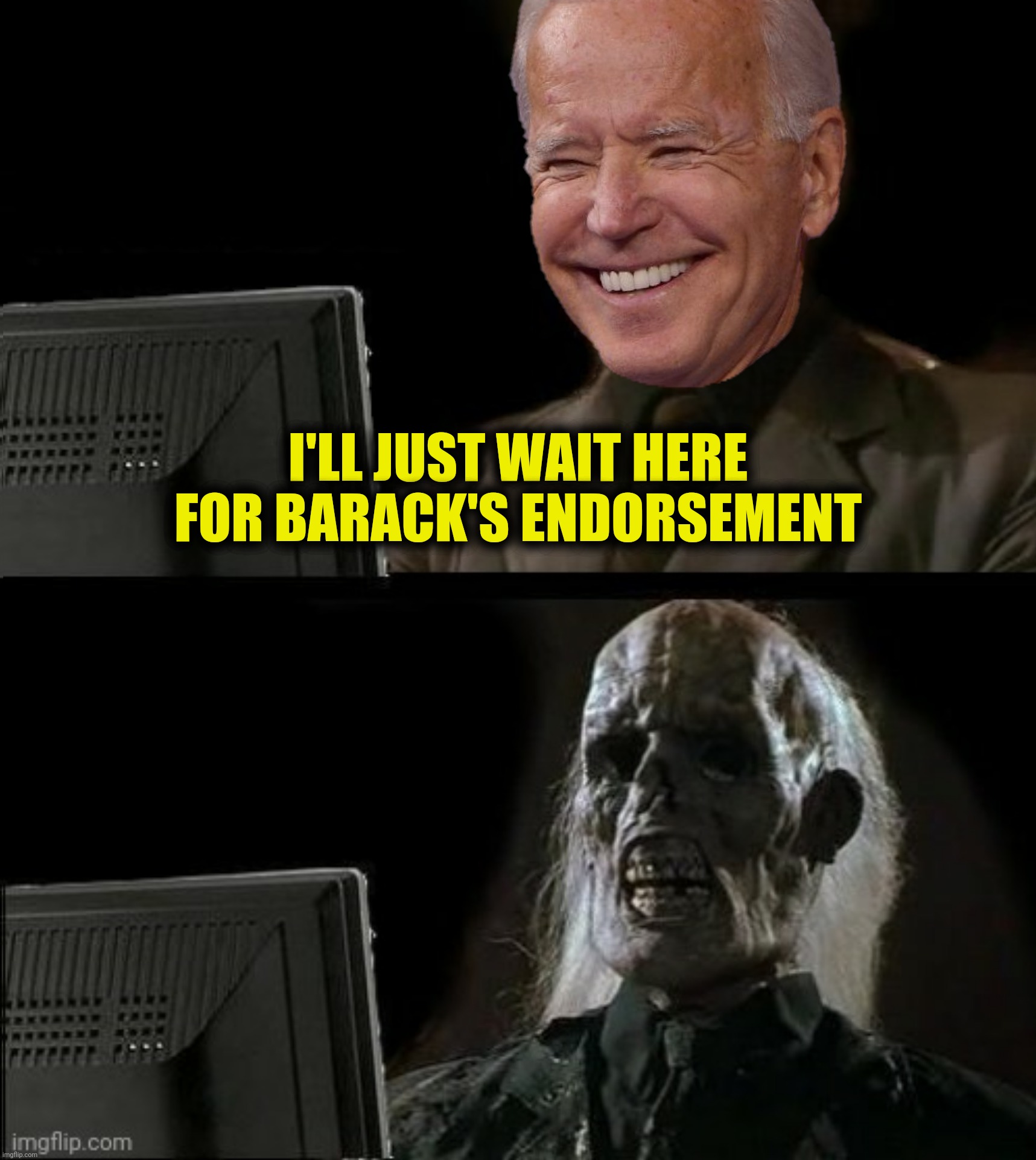 Actual time lapse:  2 days | I'LL JUST WAIT HERE FOR BARACK'S ENDORSEMENT | image tagged in bad photoshop,i'll just wait here guy,joe biden,endorsement | made w/ Imgflip meme maker