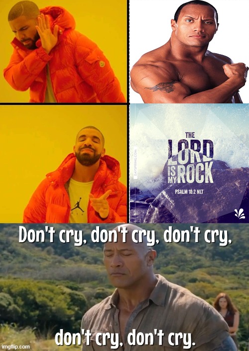 The Rock of Rocks | image tagged in the rock,lord is my rock,psalm 18 2,dwayne johnson,dont cry | made w/ Imgflip meme maker