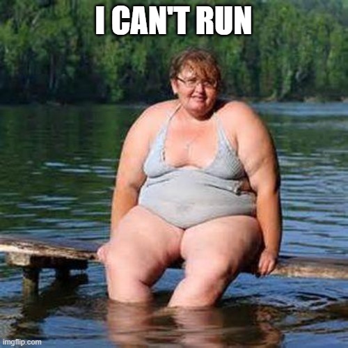 big woman, big heart | I CAN'T RUN | image tagged in big woman big heart | made w/ Imgflip meme maker