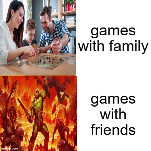 Drake Hotline Bling Meme |  games with family; games with friends | image tagged in memes,drake hotline bling | made w/ Imgflip meme maker