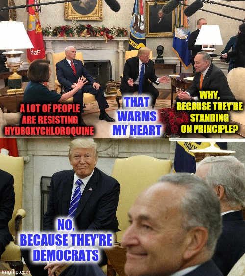 A LOT OF PEOPLE ARE RESISTING HYDROXYCHLOROQUINE NO, BECAUSE THEY'RE DEMOCRATS THAT WARMS MY HEART WHY, BECAUSE THEY'RE STANDING ON PRINCIPL | made w/ Imgflip meme maker