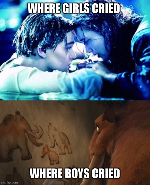 WHERE GIRLS CRIED; WHERE BOYS CRIED | image tagged in titanic raft | made w/ Imgflip meme maker