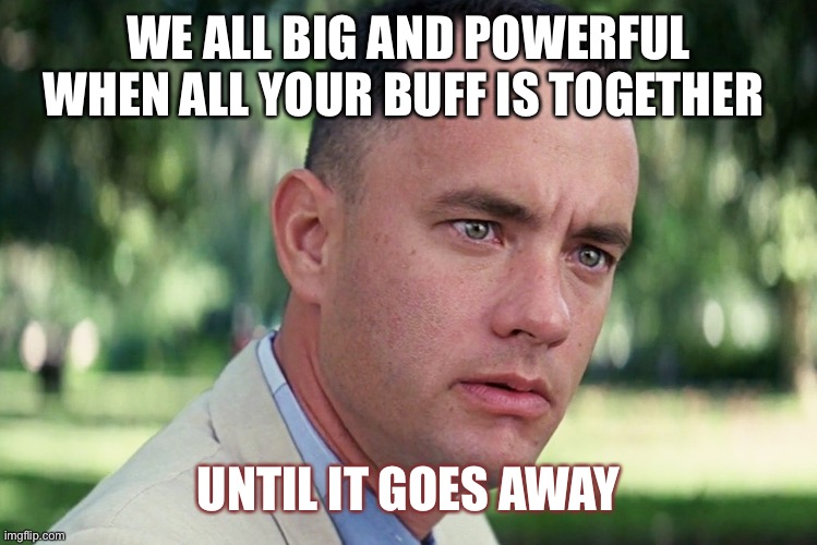 And Just Like That Meme | WE ALL BIG AND POWERFUL WHEN ALL YOUR BUFF IS TOGETHER; UNTIL IT GOES AWAY | image tagged in memes,and just like that | made w/ Imgflip meme maker