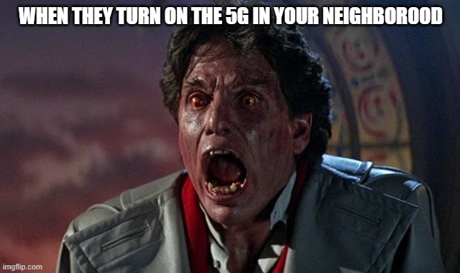 5G Conspiracies | WHEN THEY TURN ON THE 5G IN YOUR NEIGHBOROOD | image tagged in conspiracy,5g,david icke,cell phone | made w/ Imgflip meme maker