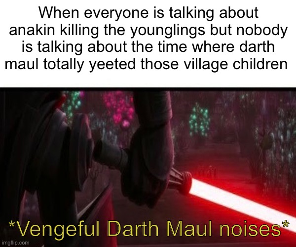 When everyone is talking about anakin killing the younglings but nobody is talking about the time where darth maul totally yeeted those village children; *Vengeful Darth Maul noises* | image tagged in darth maul | made w/ Imgflip meme maker