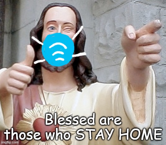 Blessed are those who STAY HOME | image tagged in jesus,coronavirus,mask,easter | made w/ Imgflip meme maker