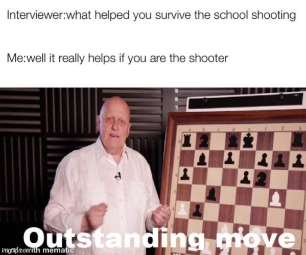 I never really thought of that... | image tagged in memes,chess,school shooting,dark humor | made w/ Imgflip meme maker