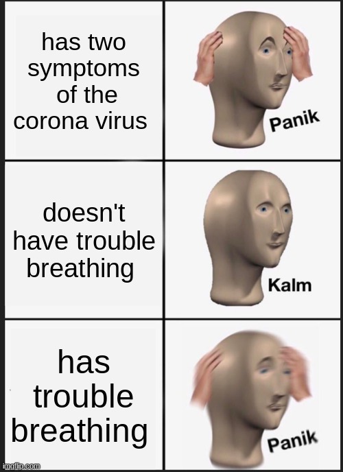 Panik Kalm Panik | has two symptoms
 of the corona virus; doesn't have trouble breathing; has trouble breathing | image tagged in memes,panik kalm panik | made w/ Imgflip meme maker