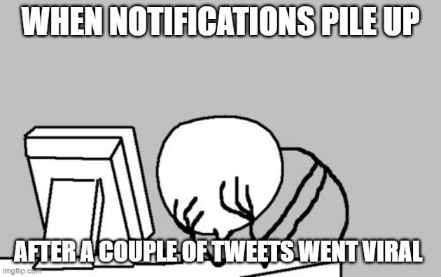 me on twitter | WHEN NOTIFICATIONS PILE UP; AFTER A COUPLE OF TWEETS WENT VIRAL | image tagged in computer guy facepalm,social media,twitter | made w/ Imgflip meme maker