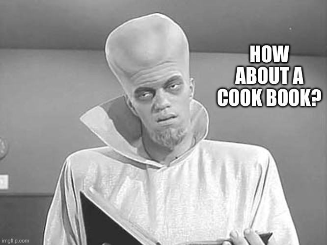 To Serve Man | HOW ABOUT A COOK BOOK? | image tagged in to serve man | made w/ Imgflip meme maker